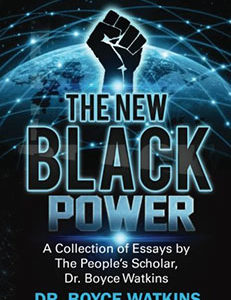 The New Black Power: Collection of Essays by The People’s Scholar, Dr. Boyce Watkins
