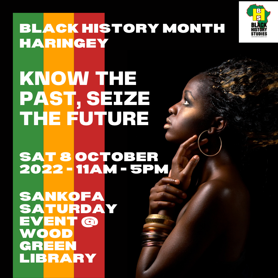 You are currently viewing BHM Haringey Sankofa Saturday: Know The Past, Seize The Future – Sat 8 October 2022